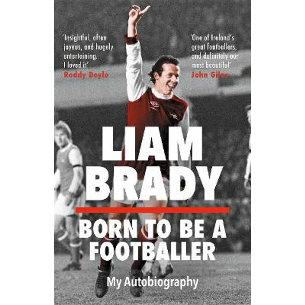Born to be a Footballer: My Autobiography (Hardback) - Liam Brady